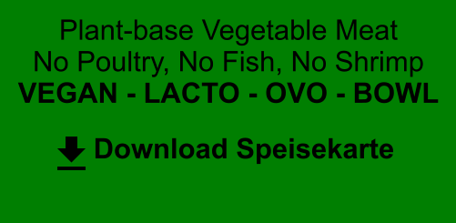 Plant-base Vegetable Meat No Poultry, No Fish, No Shrimp VEGAN - LACTO - OVO - BOWL Download Speisekarte